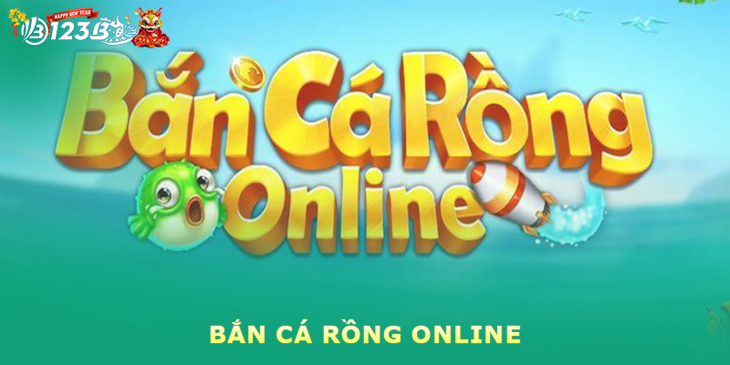 Tổng quát bắn cá rồng online 123b